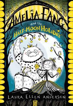 [Amelia Fang 04] • Amelia Fang and the Half-Moon Holiday